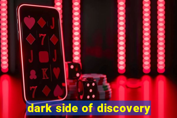 dark side of discovery